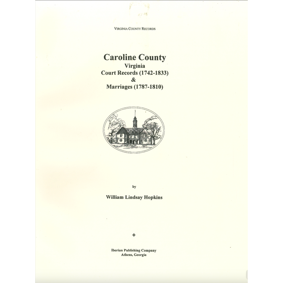 Caroline County, Virginia Court Records 1742-1833 and Marriages, 1782-1810