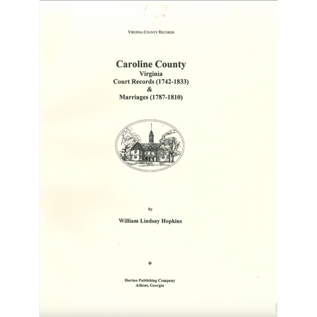 Caroline County, Virginia Court Records 1742-1833 and Marriages, 1782-1810