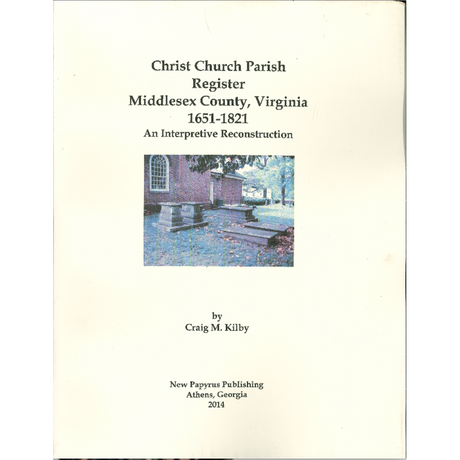 Christ Church Parish Register of Middlesex County, Virginia, 1651-1821: An Interpretive Reconstruction