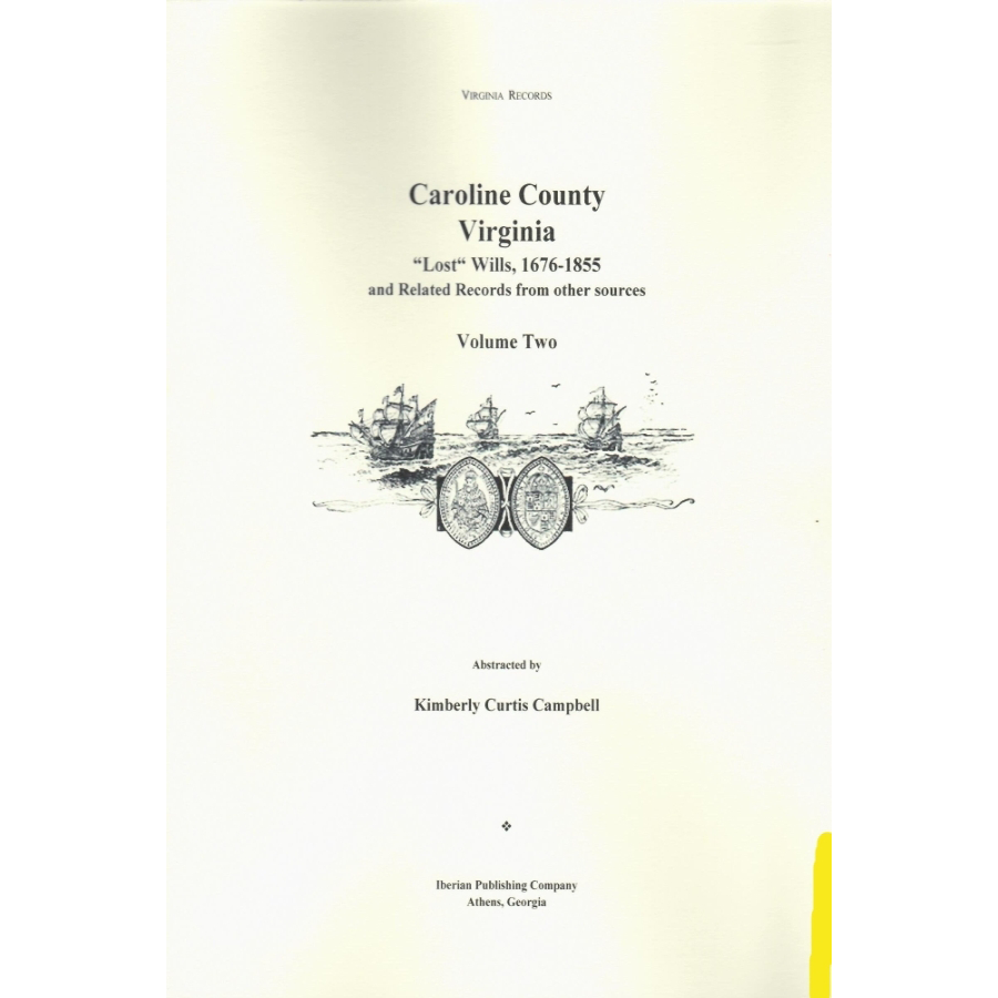 Caroline County, Virginia 'Lost' Wills, 1676-1855 and Related Records from other Sources: Volume 2