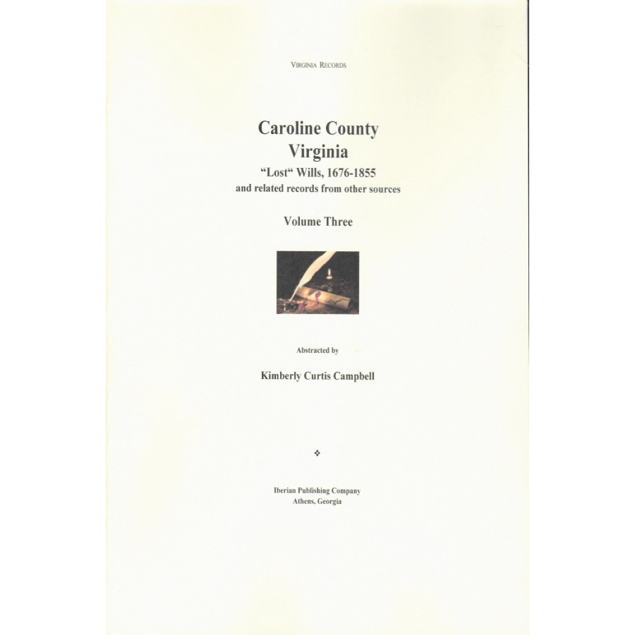 Caroline County, Virginia 'Lost' Wills, 1676-1855 and Related Records from other Sources: Volume 3