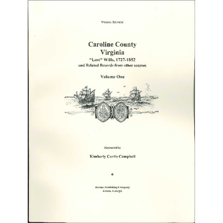 Caroline County, Virginia 'Lost' Wills, 1727-1852 and Related Records from other Sources: Volume 1