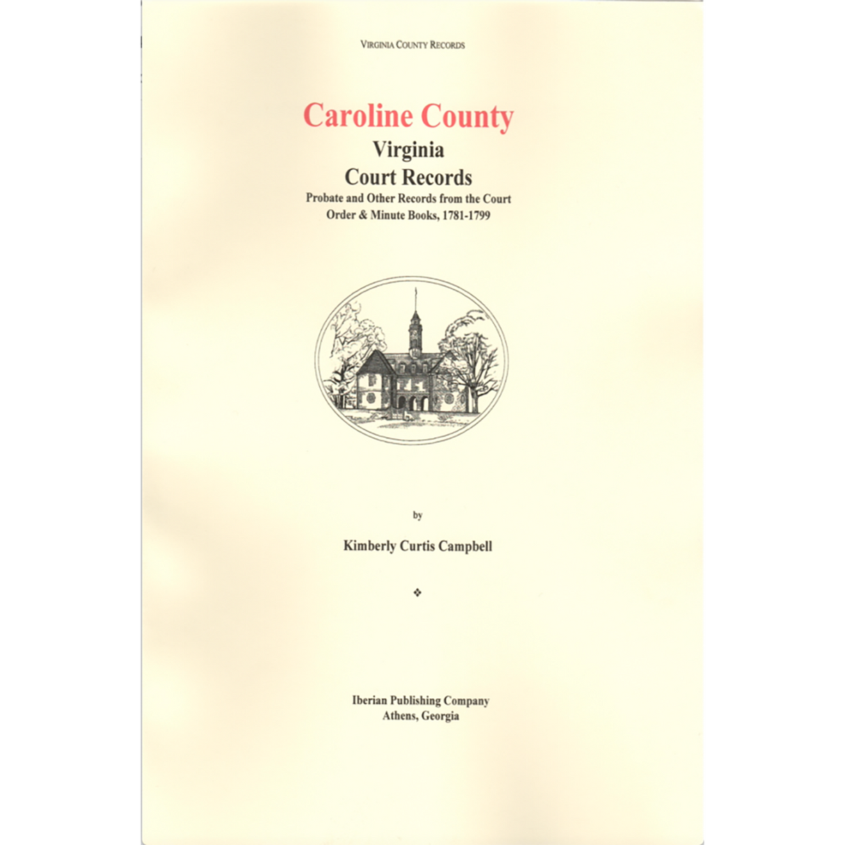 Caroline County, Virginia Court Records, Probate and Other Records from the Court Order and Minute Books 1781-1799
