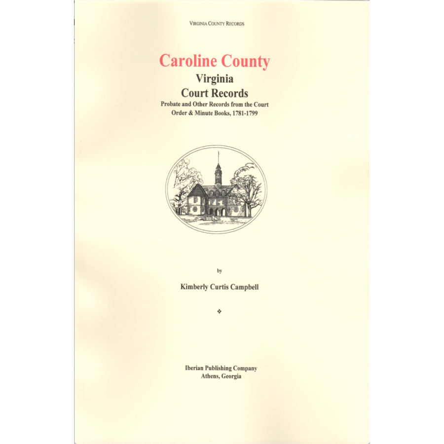 Caroline County, Virginia Court Records, Probate and Other Records from the Court Order and Minute Books 1781-1799