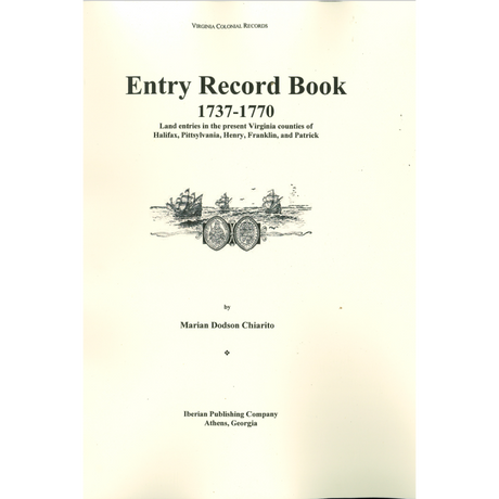 Entry Record Book [1], 1737-1770 (Land entries in the present Virginia counties of Halifax, Pittsylvania, Henry, Franklin, and Patrick)