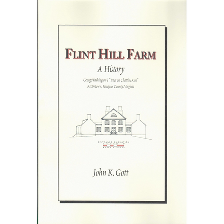 Flint Hill Farm: A History George Washington's "Tract on Chattin's Run", Rectortown, Fauquier County, Virginia