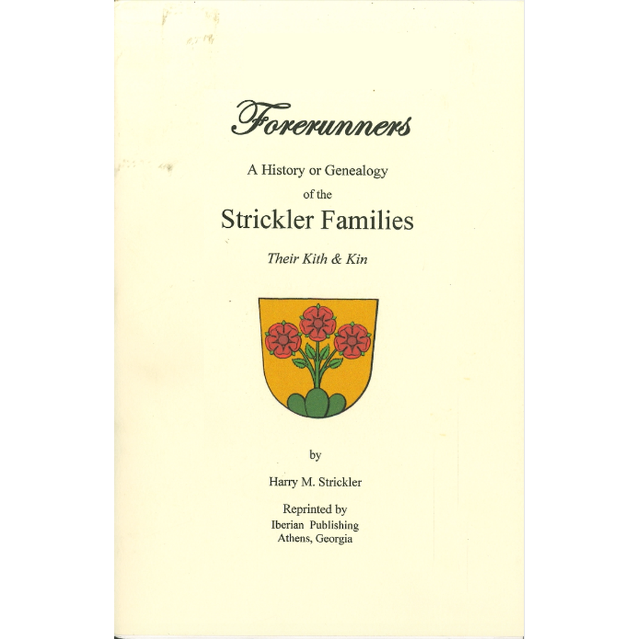 Forerunners: A History or Genealogy of the Strickler Families, Their Kith and Kin