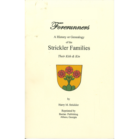 Forerunners: A History or Genealogy of the Strickler Families, Their Kith and Kin