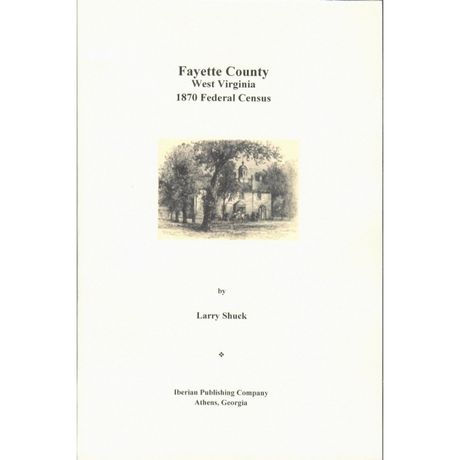 The Federal Census of 1870 for Fayette County, [West] Virginia