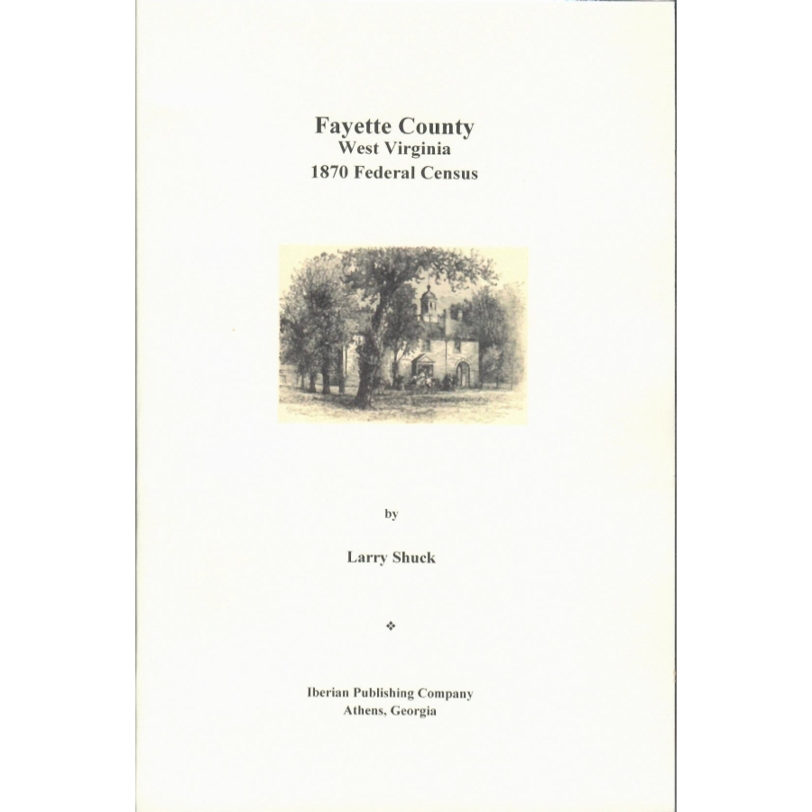 The Federal Census of 1870 for Fayette County, [West] Virginia