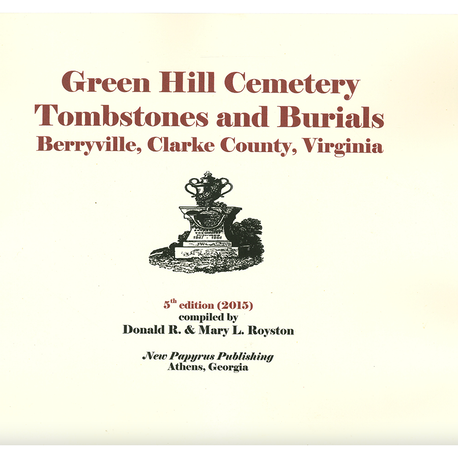 Green Hill Cemetery Tombstones and Burials, Berryville, Clarke County, Virginia, 5th edition