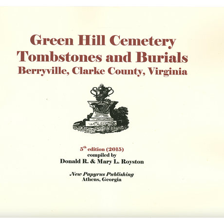 Green Hill Cemetery Tombstones and Burials, Berryville, Clarke County, Virginia, 5th edition