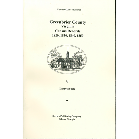 Greenbrier County, [West] Virginia Records, Volume 3: U.S. Federal Population Schedules: 1820; 1830; 1840; and 1850