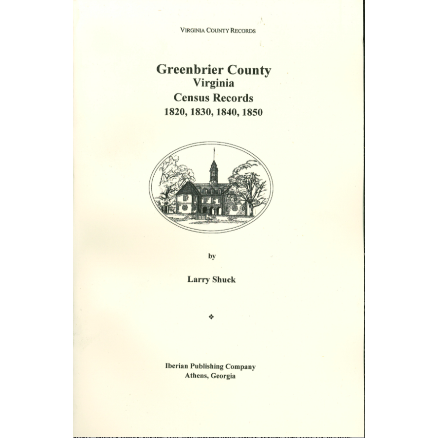 Greenbrier County, [West] Virginia Records, Volume 3: U.S. Federal Population Schedules: 1820; 1830; 1840; and 1850