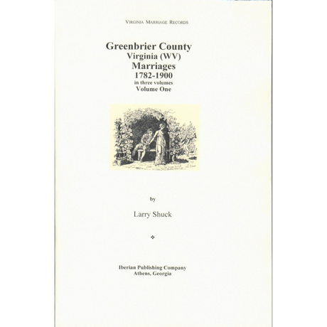 Greenbrier County, [West] Virginia Records, Volume 4: Marriages of Greenbrier County, [West] Virginia, 1782-1900