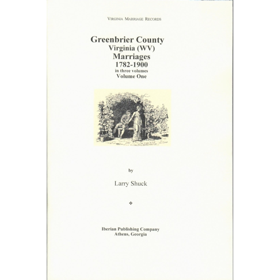 Greenbrier County, [West] Virginia Records, Volume 4: Marriages of Greenbrier County, [West] Virginia, 1782-1900