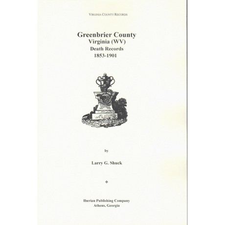 Greenbrier County, [West] Virginia Records, Volume 6: Greenbrier County, [West] Virginia, Death Records, 1853-1900