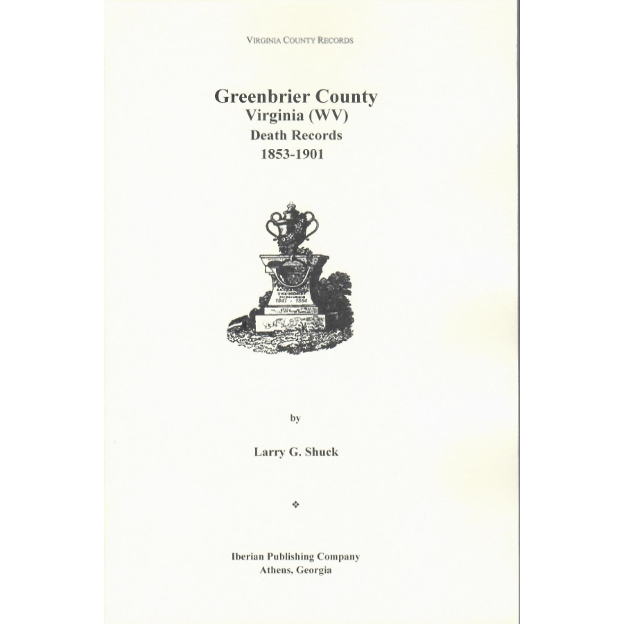 Greenbrier County, [West] Virginia Records, Volume 6: Greenbrier County, [West] Virginia, Death Records, 1853-1900