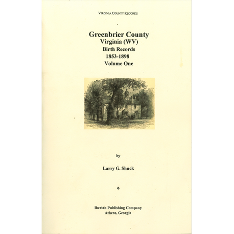 Greenbrier County, [West] Virginia Records, Volume 8: Birth Records, 1853-1898, Volume 1