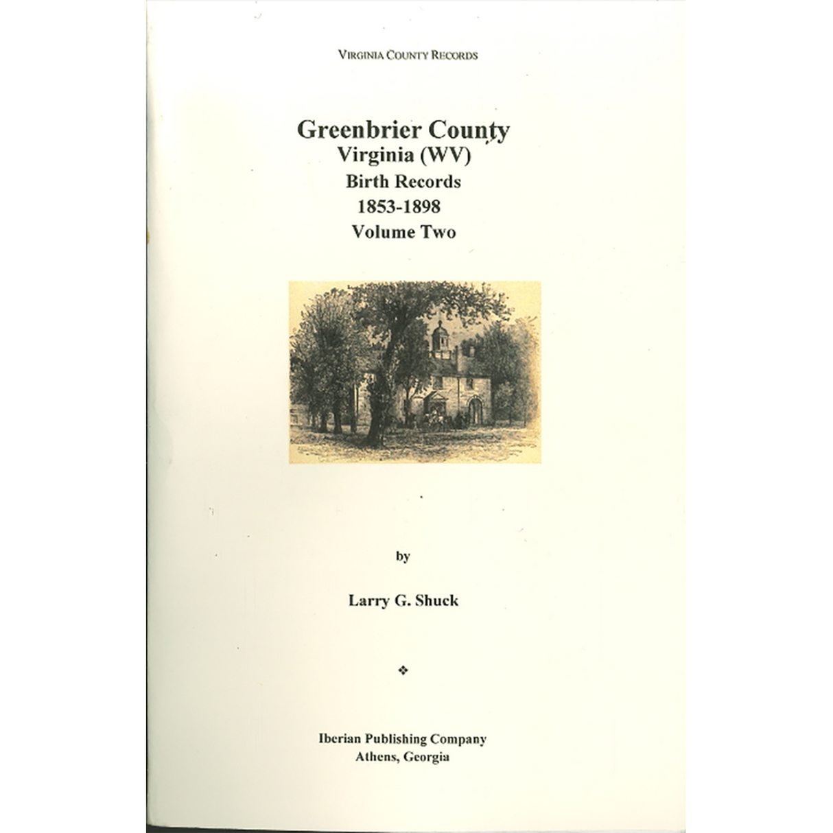 Greenbrier County, [West] Virginia Records, Volume 8: Birth Records, 1853-1898, Volume 2