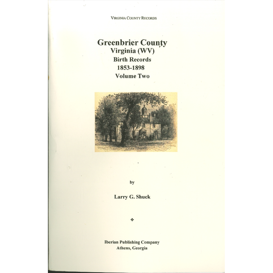 Greenbrier County, [West] Virginia Records, Volume 8: Birth Records, 1853-1898, Volume 2