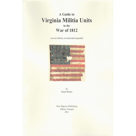 A Guide to Virginia Militia Units in the War of 1812, Revised edition