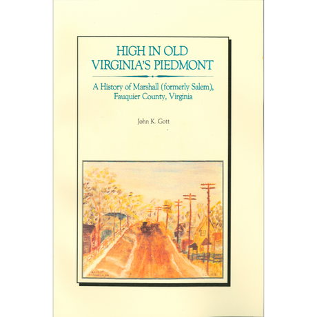 High in Old Virginia's Piedmont: A History of Marshall (formerly Salem), Fauquier County, Virginia