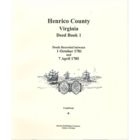 Henrico County, Virginia Deed Book 1: Deeds recorded between 1 October 1781 and 7 April 1785