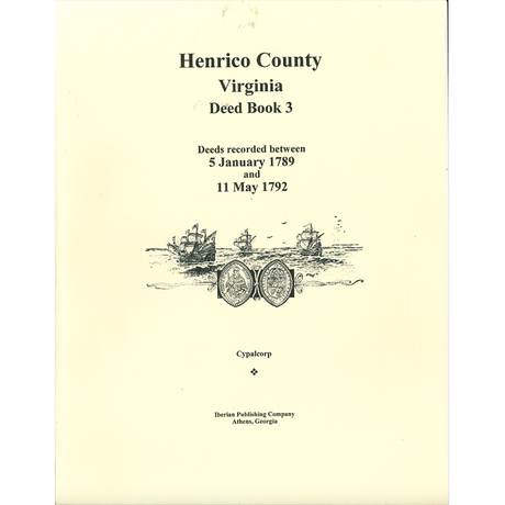 Henrico County, Virginia Deed Book 3: Deeds recorded between 5 January 1789 and 11 May 1792