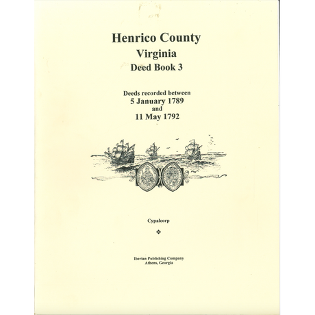 Henrico County, Virginia Deed Book 3: Deeds recorded between 5 January 1789 and 11 May 1792