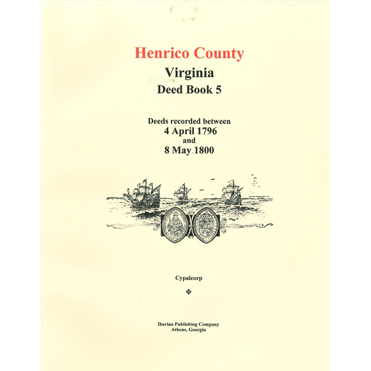 Henrico County, Virginia Deed Book 5: Deeds recorded between 4 April 1796 and 8 May 1800
