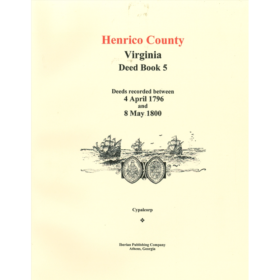 Henrico County, Virginia Deed Book 5: Deeds recorded between 4 April 1796 and 8 May 1800