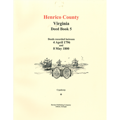 Henrico County, Virginia Deed Book 5: Deeds recorded between 4 April 1796 and 8 May 1800
