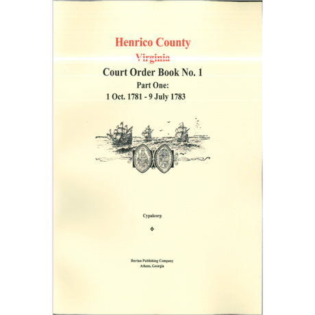 Henrico County, Virginia Court Order Book No. 1: Part One, 1781-1783