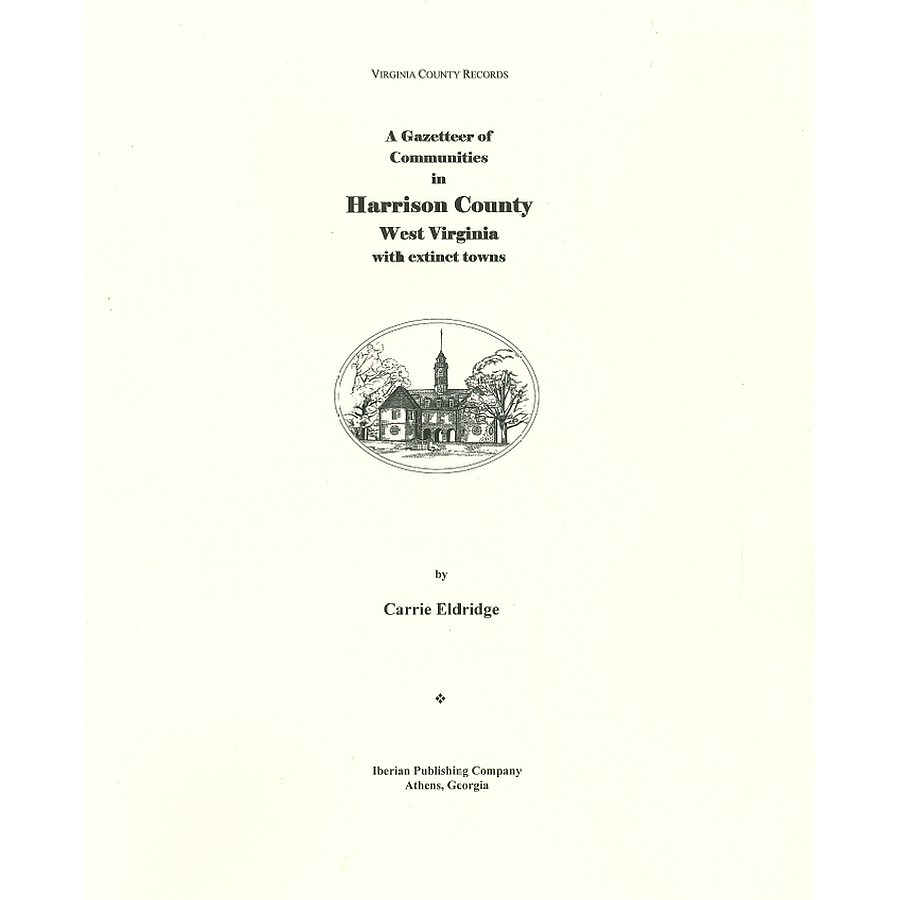 A Gazetteer of Communities of Harrison County, West Virginia with extinct towns