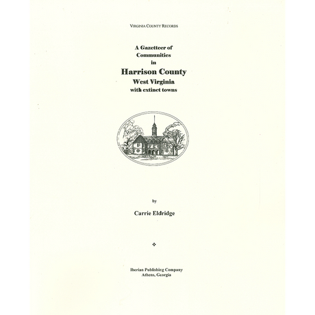 A Gazetteer of Communities of Harrison County, West Virginia with extinct towns