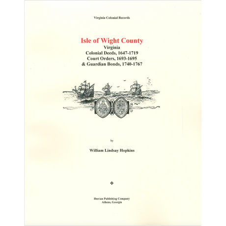 Isle of Wight County, Virginia Deeds, 1647-1719, Court Orders, 1693-1695 and Guardian Accounts, 1740-1767
