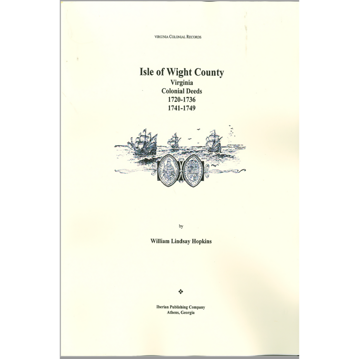 Isle of WIght County, Virginia Deeds, 1720-1736, and Deeds, 1741-1749