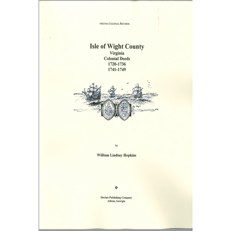 Isle of WIght County, Virginia Deeds, 1720-1736, and Deeds, 1741-1749