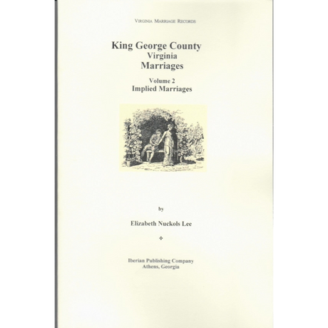 King George County, Virginia Marriages: Volume II: Implied Marriages