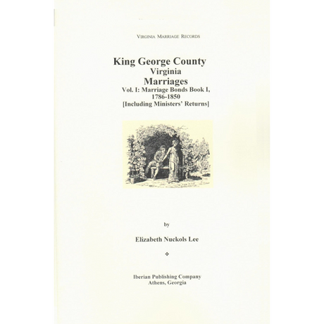 King George County, Virginia Marriages: Volume I, Marriage Bonds Book 1, 1786-1850 [Including Ministers' Returns]