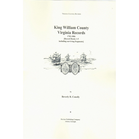 King William County, Virginia Records, 1702-1806: Record Books 1-5 including surviving fragments