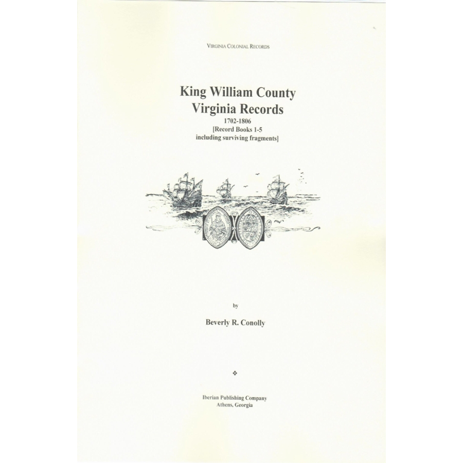 King William County, Virginia Records, 1702-1806: Record Books 1-5 including surviving fragments