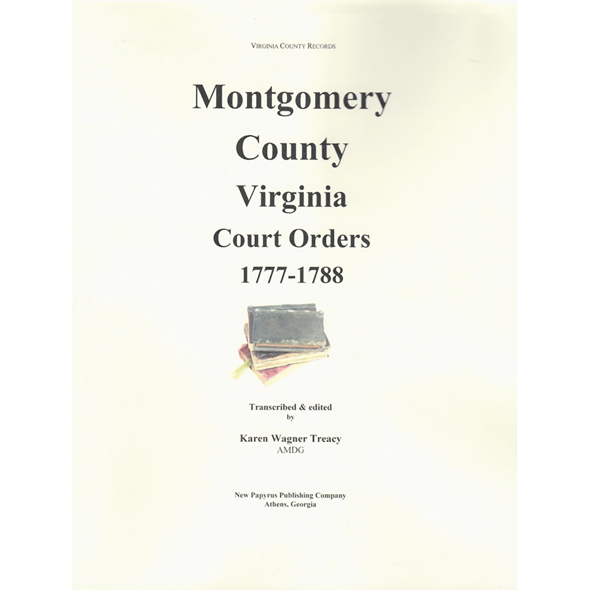 Montgomery County, Virginia Court Orders, 1777-1788: From Order Books 1, 2, 3 and other sources