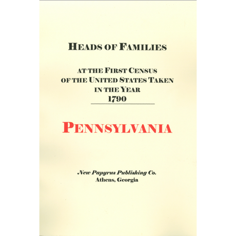 Heads of Families at the First Census of the United States taken in the Year 1790: Pennsylvania