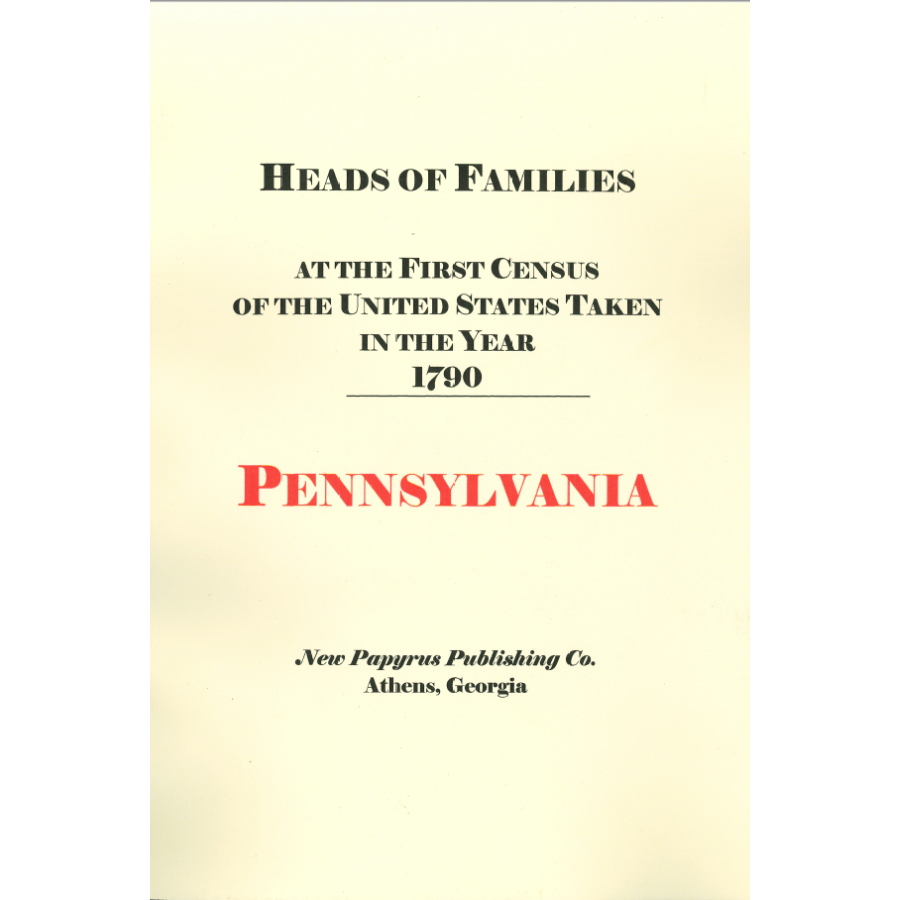 Heads of Families at the First Census of the United States taken in the Year 1790: Pennsylvania