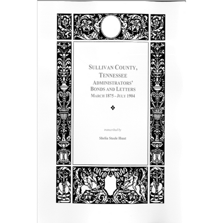 Sullivan County, Tennessee Administrators' Bonds and Letters, March 1875-July 1904