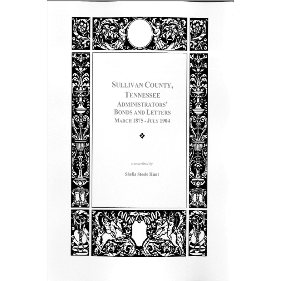 Sullivan County, Tennessee Administrators' Bonds and Letters, March 1875-July 1904