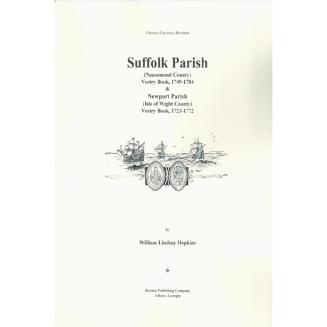Suffolk Parish [Nansemond County, Virginia] Vestry Book,1749-1784 and Newport Parish [Isle of Wight County] Vestry Book, 1724-1772