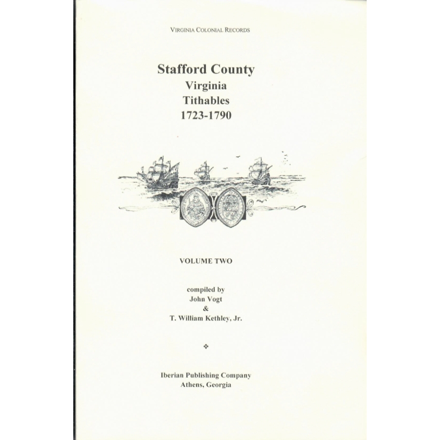 Stafford County, Virginia Tithables: Quit Rents, Personal Property Taxes and related lists and petitions, 1723-1790 [2 volumes]